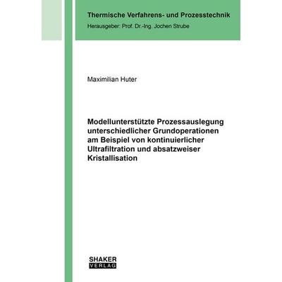 Modellunterstützte Prozessauslegung unterschiedlicher Grundoperationen am Beispi, Taschenbuch von Maximilian Huter, Shaker Media, 978-3-8440-7833-6