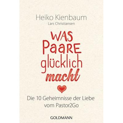 Was Paare glücklich macht, Taschenbuch von Heiko Kienbaum, Goldmann, 978-3-442-17840-7