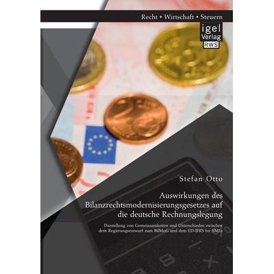 Auswirkungen des Bilanzrechtsmodernisierungsgesetzes auf die deutsche Rechnungslegung: Darstellung von Gemeinsamkeiten und Unterschieden zwischen dem