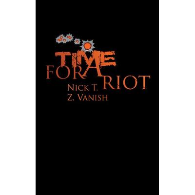 Time For A Riot, Taschenbuch von Nick T.,Z. Vanish, BoD – Books on Demand, 978-3-7412-9970-4