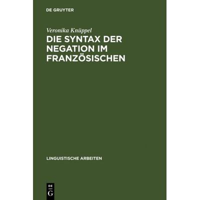 Die Syntax der Negation im Französischen, Gebundene Ausgabe von Veronika Knüppel, De Gruyter, 978-3-484-30435-2