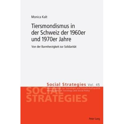Tiersmondismus in der Schweiz der 1960er und 1970er Jahre, Taschenbuch von Monica Kalt, Peter Lang Group AG, International Academic Publishers,
