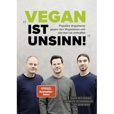„Vegan ist Unsinn!“, Gebundene Ausgabe von Niko Rittenau,Patrick Schönfeld,Ed Winters, Ventil Verlag, 978-3-95575-193-7