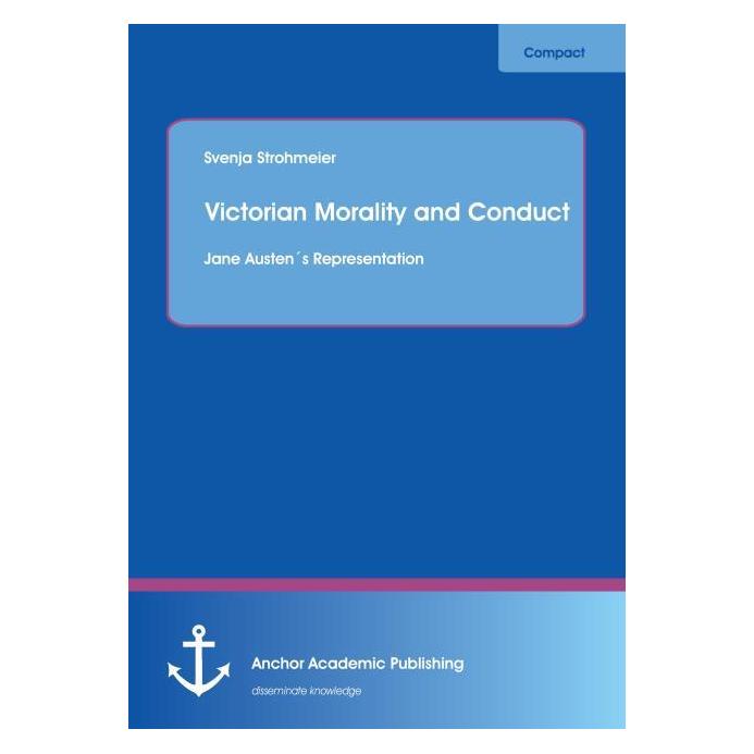Anchor Academic Publishing Victorian Morality and Conduct: Jane Austen's Representation (Englisch, Softcover, Svenja Strohmeier) (55527027)