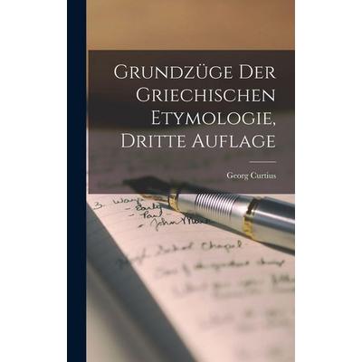 Grundzüge der Griechischen Etymologie, Dritte Auflage, Gebundene Ausgabe von Georg Curtius, Legare Street Press, 978-1-01-709255-4