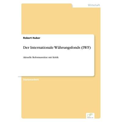 Der Internationale Währungsfonds (IWF), Taschenbuch von Robert Huber, GRIN, 978-3-8386-6730-0