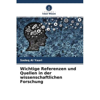 Wichtige Referenzen und Quellen in der wissenschaftlichen Forschung, Taschenbuch von Sadeq Al Yaari, Verlag Unser Wissen, 978-620-4-69176-3