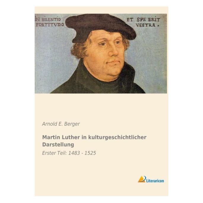 Literaricon Martin Luther in kulturgeschichtlicher Darstellung (Deutsch, Softcover, Arnold E Berger) (55544237)