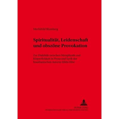 Spiritualität, Leidenschaft und obszöne Provokation, Taschenbuch von Mechthild Blumberg, Peter Lang GmbH, Internationaler Verlag der Wissenschaften,