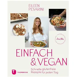 Einfach & vegan – natürlich gesund geniessen mit Eileen, Ratgeber von Eileen Pesarini