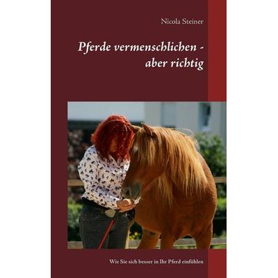 Pferde vermenschlichen - aber richtig, Taschenbuch von Nicola Steiner, BoD – Books on Demand, 978-3-7431-2809-5