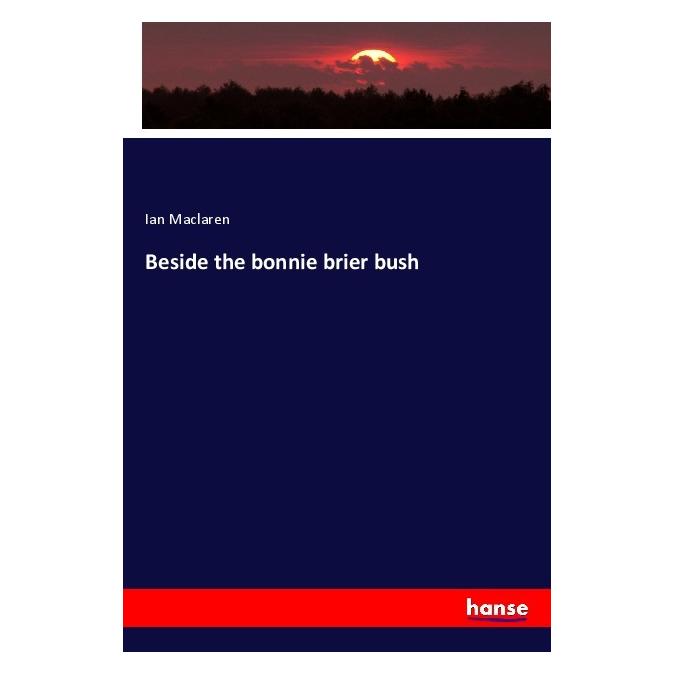 Hansebooks Beside the bonnie brier bush (Englisch, Softcover, Ian Maclaren) (56120821)