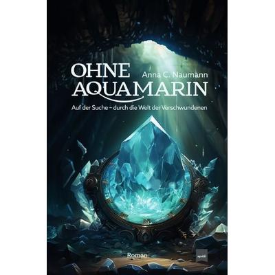 Ohne Aquamarin, Taschenbuch von Anna C. Naumann, Epubli, 978-3-7450-9344-5