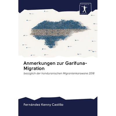 Anmerkungen zur Garifuna-Migration, Taschenbuch von Fernández Kenny Castillo, BoD - Books on Demand, 978-620-0-96524-0
