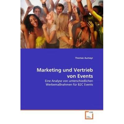Aumayr, T: Marketing und Vertrieb von Events, Taschenbuch von Thomas Aumayr, VDM, 978-3-639-30727-6