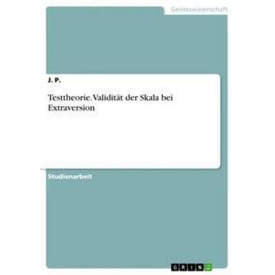 Testtheorie. Validität der Skala bei Extraversion, Taschenbuch von J. P., GRIN, 978-3-668-72466-2