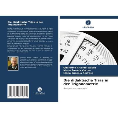 Die didaktische Trias in der Trigonometrie, Taschenbuch von Guillermo Ricardo Valdez,María Susana Vecino,María Eugenia Pedrosa, Verlag Unser Wissen,