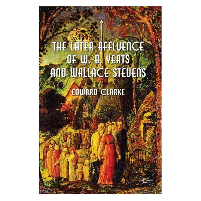 Palgrave Macmillan Uk Clarke:The Later Affluence of W. B. Yea (Englisch, E. Clarke) (63043726)
