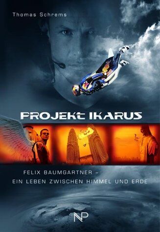 Thomas Schrems - Projekt Ikarus. Felix Baumgartner - Ein Leben zwischen Himmel und Erde - Preis vom 09.10.2026 07:28:09 h