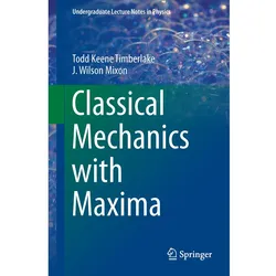 Classical Mechanics with Maxima, Fachbücher von J. Wilson Mixon, Todd Keene Timberlake