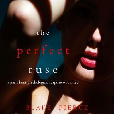 The Perfect Ruse (A Jessie Hunt Psychological Suspense Thriller—Book Twenty-five) - Blake Pierce, Audio, 9781094336541