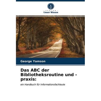 Das ABC der Bibliotheksroutine und -praxis:, Taschenbuch von George Yamson, Verlag Unser Wissen, 978-620-3-95625-2