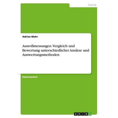 Ausrollmessungen. Vergleich und Bewertung unterschiedlicher Ansätze und Auswertungsmethoden, Taschenbuch von Adrian Mahr, GRIN, 978-3-638-69742-2