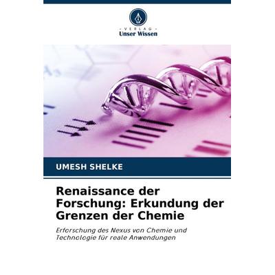 Renaissance der Forschung: Erkundung der Grenzen der Chemie, Taschenbuch von Umesh Shelke, Verlag Unser Wissen, 978-620-8-72213-5