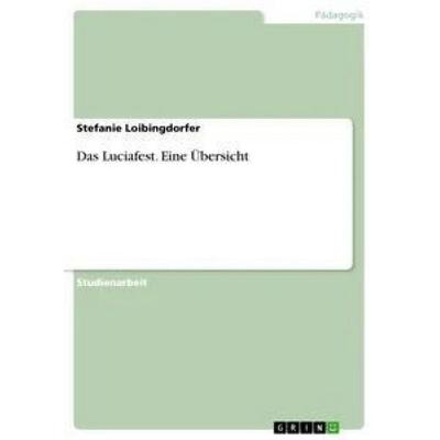 Das Luciafest. Eine Übersicht, Taschenbuch von Stefanie Loibingdorfer, GRIN, 978-3-668-49320-9