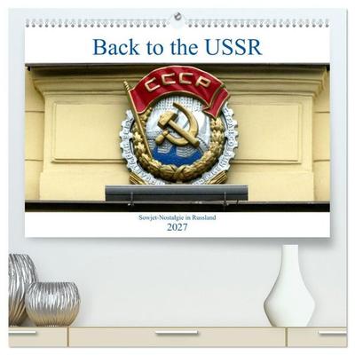 Back to the USSR - Sowjet-Nostalgie in Russland (hochwertiger Premium Wandkalender 2027 DIN A2 quer), Kunstdruck in Hochglanz