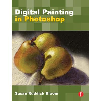 Digital Painting in Photoshop, Taschenbuch von Susan Ruddick Bloom, Butterworth-Heinemann