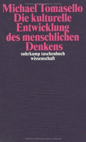Michael Tomasello - Die kulturelle Entwicklung des menschlichen Denkens: Zur Evolution der Kognition (suhrkamp taschenbuch wissenschaft) - Preis vom 30.09.2026 22:30:23 h