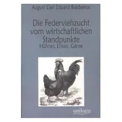 Die Federviehzucht vom wirtschaftlichen Standpunkte, Ratgeber von August C. Baldamus