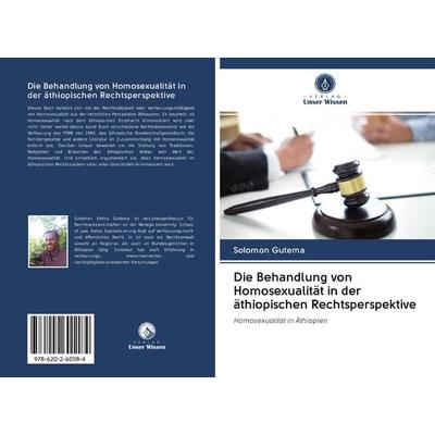 Die Behandlung von Homosexualität in der äthiopischen Rechtsperspektive, Taschenbuch von Solomon Gutema, Sciencia Scripts, 978-620-2-60118-4