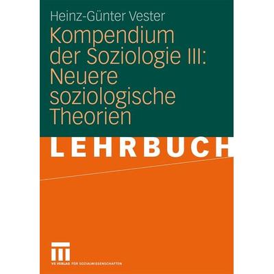 Kompendium der Soziologie III: Neuere soziologische Theorien, Taschenbuch von Heinz-Günter Vester, VS Verlag für Sozialwissenschaften,