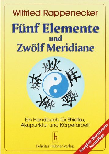 Wilfried Rappenecker - Fünf Elemente und zwölf Meridiane: Ein Handbuch für Akupunktur Shiatsu und Körperarbeit - Preis vom 10.10.2026 11:48:34 h
