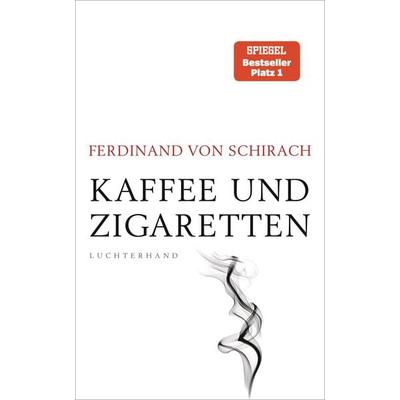 Kaffee und Zigaretten, Gebundene Ausgabe von Ferdinand von Schirach, Luchterhand