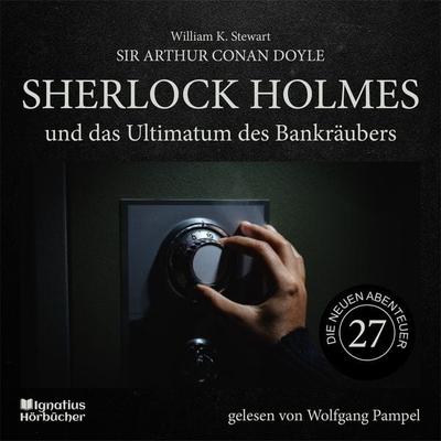 Sherlock Holmes und das Ultimatum des Bankräubers (Die neuen Abenteuer, Folge 27) - Arthur Conan Doyle,William K. Stewart, Audio, 9783991741190