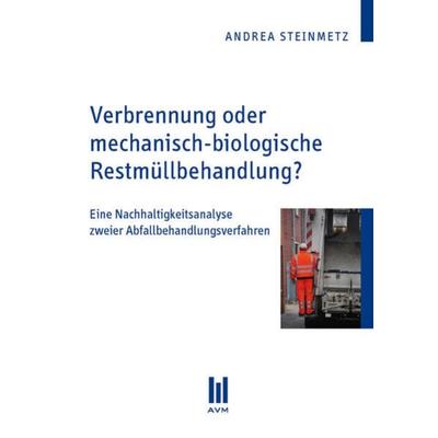 Verbrennung oder mechanisch-biologische Restmüllbehandlung?, Taschenbuch von Andrea Steinmetz, Akademische Verlagsgemeinschaft München,