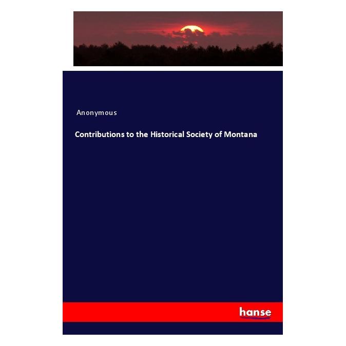 Hansebooks Contributions to the Historical Society of Montana (Englisch, Softcover, Anonymous) (56055241)