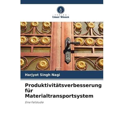 Produktivitätsverbesserung für Materialtransportsystem, Taschenbuch von Harjyot Singh Nagi, Verlag Unser Wissen, 978-620-5-62503-3