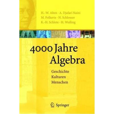 4000 Jahre Algebra, Gebundene Ausgabe von Hans Wussing,Karl-Heinz Schlote,Hartmut Schlosser,Menso Folkerts,Alireza Djafari-Nanini, Springer,