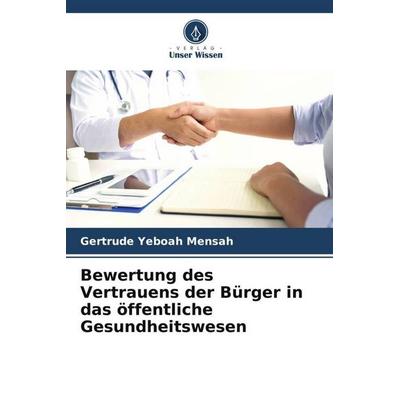 Bewertung des Vertrauens der Bürger in das öffentliche Gesundheitswesen, Taschenbuch von Gertrude Yeboah Mensah, Verlag Unser Wissen,