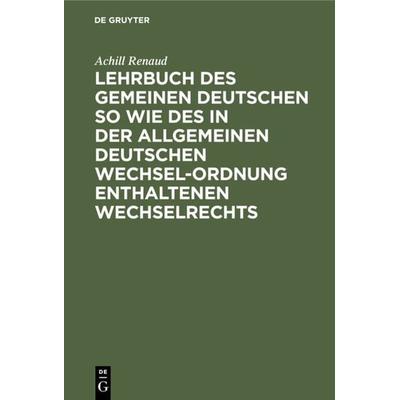 Lehrbuch des gemeinen deutschen so wie des in der allgemeinen Deutschen Wechsel-Ordnung enthaltenen Wechselrechts, Gebundene Ausgabe von Achill