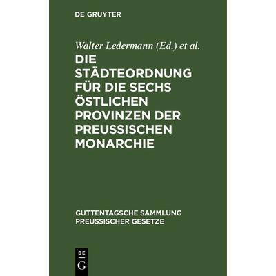 Die Städteordnung für die sechs östlichen Provinzen der Preussischen Monarchie, Gebundene Ausgabe von , De Gruyter, 978-3-11-116359-8