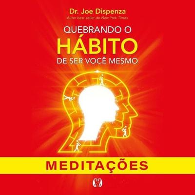 Quebrando o hábito de ser você mesmo - Meditações - Joe Dispenza, Audio, 9789180298537