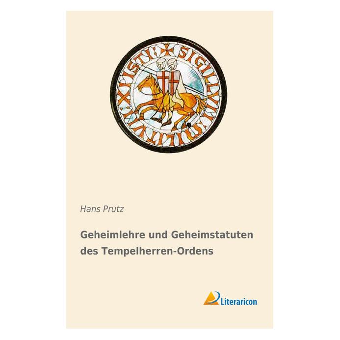 Literaricon Geheimlehre und Geheimstatuten des Tempelherren-Ordens (Deutsch, Softcover, Hans Prutz) (55977961)
