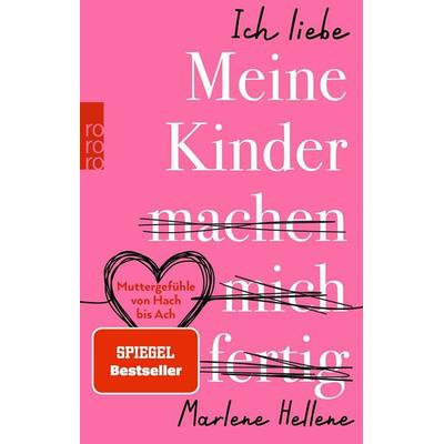 Ich liebe MEINE KINDER machen mich fertig, Taschenbuch von Marlene Hellene, Rowohlt Taschenbuch, 978-3-499-01313-3
