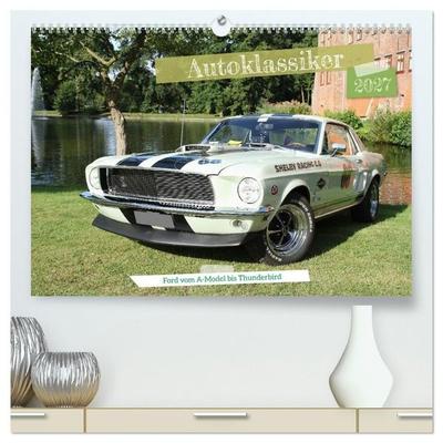 Autoklassiker Ford vom A-Model bis Thunderbird (hochwertiger Premium Wandkalender 2027 DIN A2 quer), Kunstdruck in Hochglanz