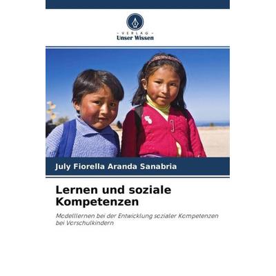 Lernen und soziale Kompetenzen, Taschenbuch von July Fiorella Aranda Sanabria, Verlag Unser Wissen, 978-620-4-64354-0
